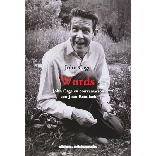 Words. John Cage En Conversacion Con Joan Rettalack
