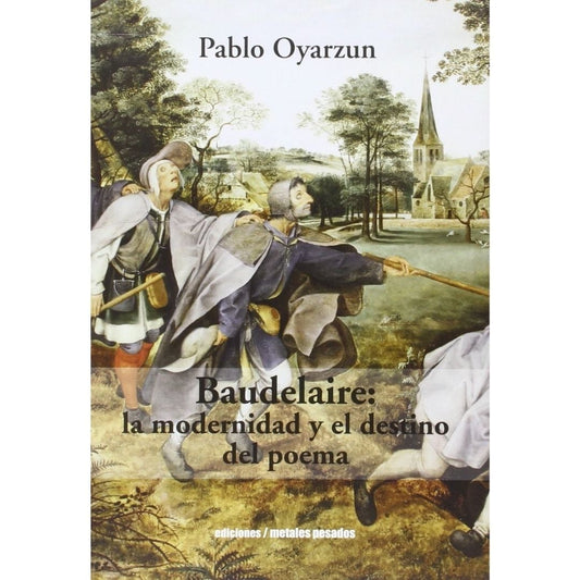 Baudelaire: La Modernidad Y El Destino Del Poema