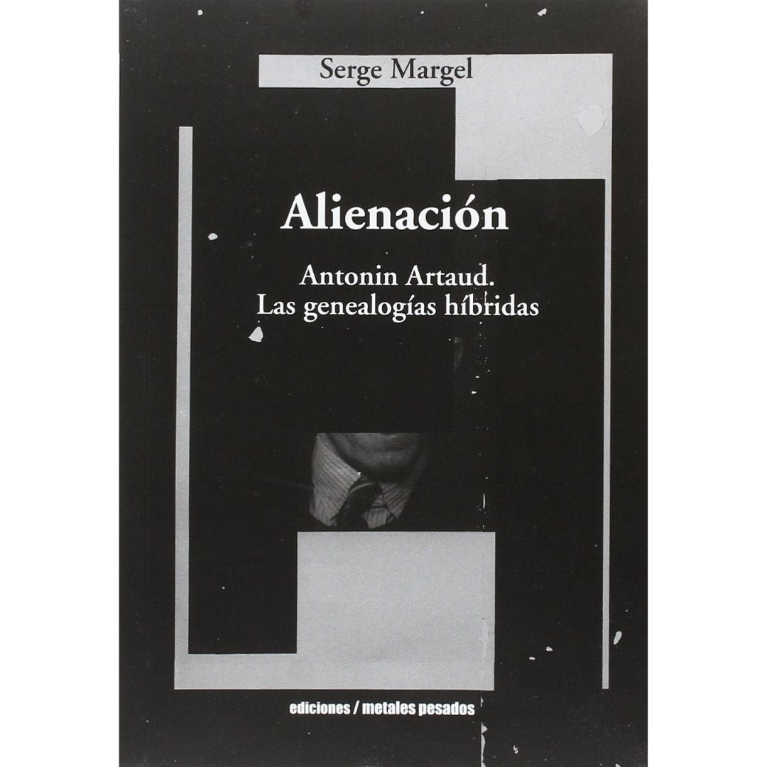 Alienacion. Antonin Artaud. Las Genealogias Hibridas