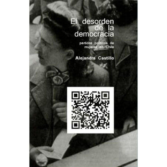 El Desorden De La Democracia. Partidos Politicos De Mujeres En Chile