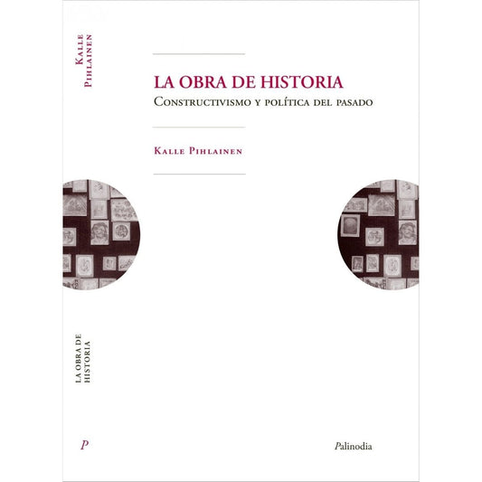 La Obra De Historia. Constructivismo Y Politica Del Pasado