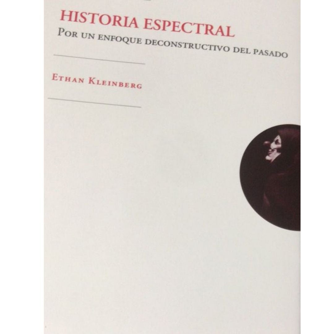 Historia Espectral. Por Un Enfoque Deconstructivo Del Pasado