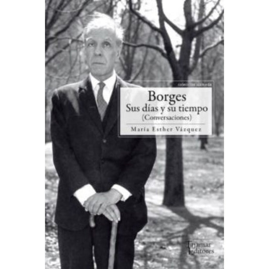 Borges Sus Dias Y Su Tiempo Conversacion