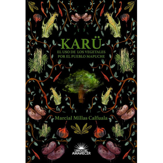 Karü. El uso de los vegetales por el pueblo mapuche