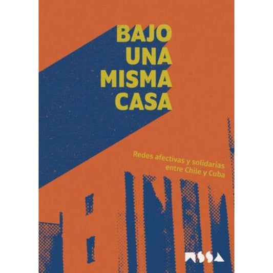 Bajo una misma casa. Redes afectivas y solidarias entre Chile y Cuba