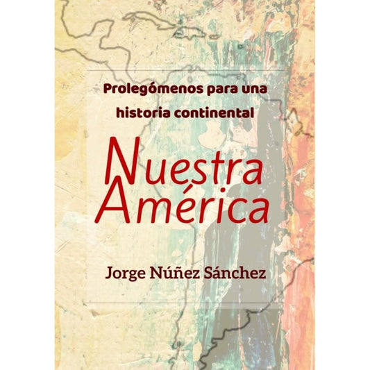 Nuestra America. Prolegomenos Para Una Historia Continental