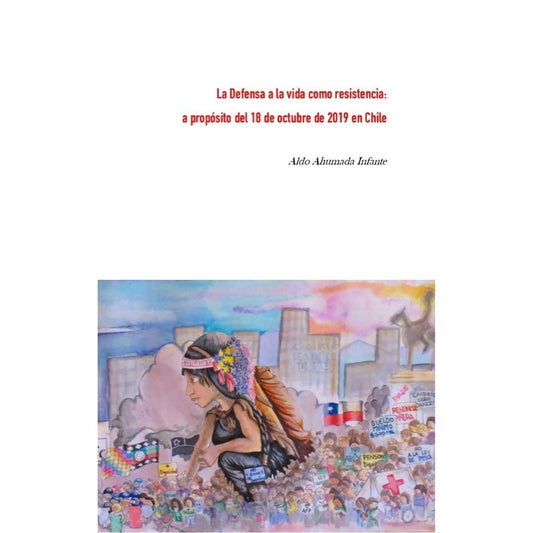 La Defensa A La Vida Como Resistencia: A Proposito Del 18 De Octubre De 2019 En Chile