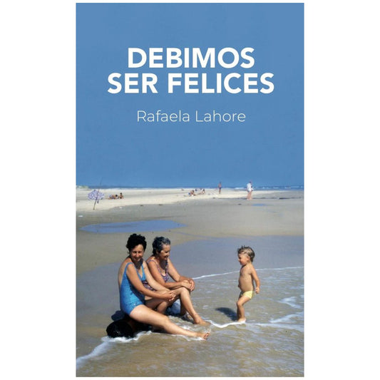 Debimos ser felices