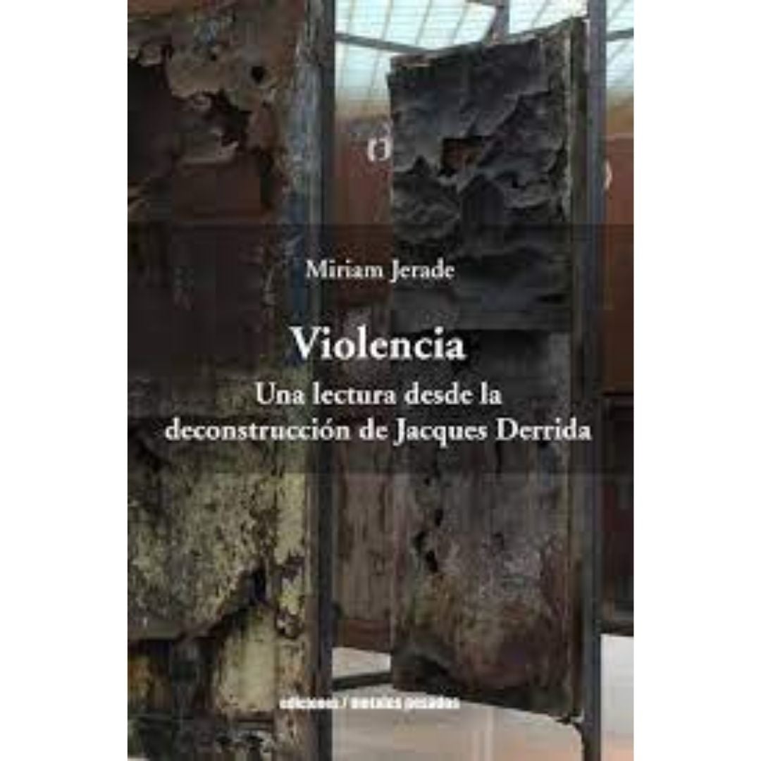 Violencia. Una Lectura Desde La Deconstruccion De Jacques Derrida